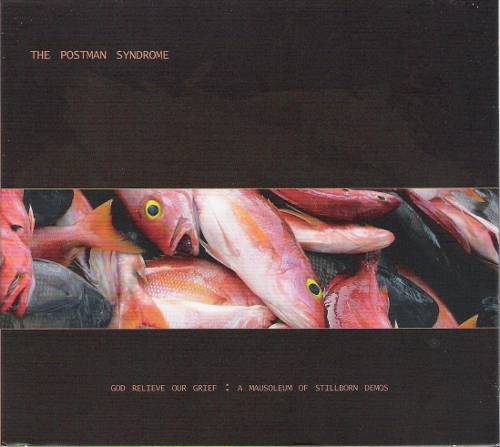 The Postman Syndrome - God Relieve Our Grief: A Mausoleum of Stillborn Demos CD (album) cover