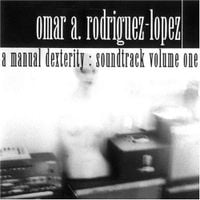 Omar Rodriguez-Lopez - A Manual Dexterity: Soundtrack Volume One CD (album) cover