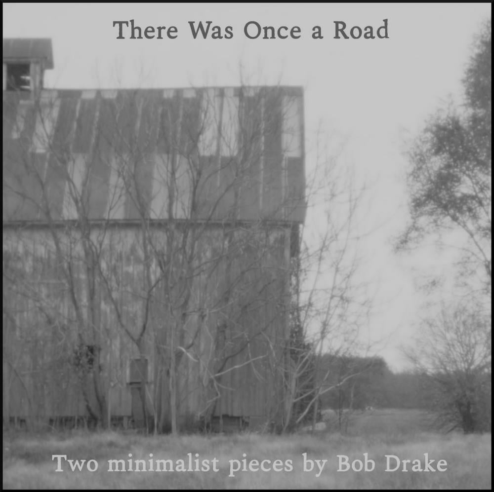 Bob Drake There Was Once a Road (Two Minimalist Pieces) album cover