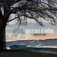 Appearance of NothingWasted Time album cover Appearance of Nothing Wasted Time album cover