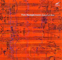 Tim Hodgkinson - Sketch of Now  CD (album) cover