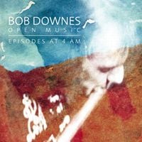 Bob Downes' Open Music Episodes At 4 AM album cover