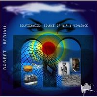 Robert BeriauSelfishness: Source of War & Violence album cover Robert Beriau Selfishness: Source of War & Violence album cover