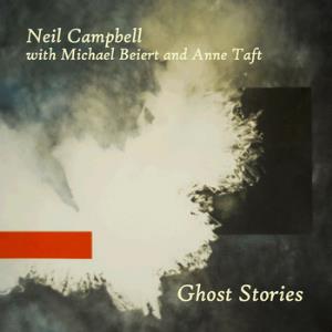 Neil Campbell Collective Ghost Stories (with Michael Beiert & Anne Taft) album cover