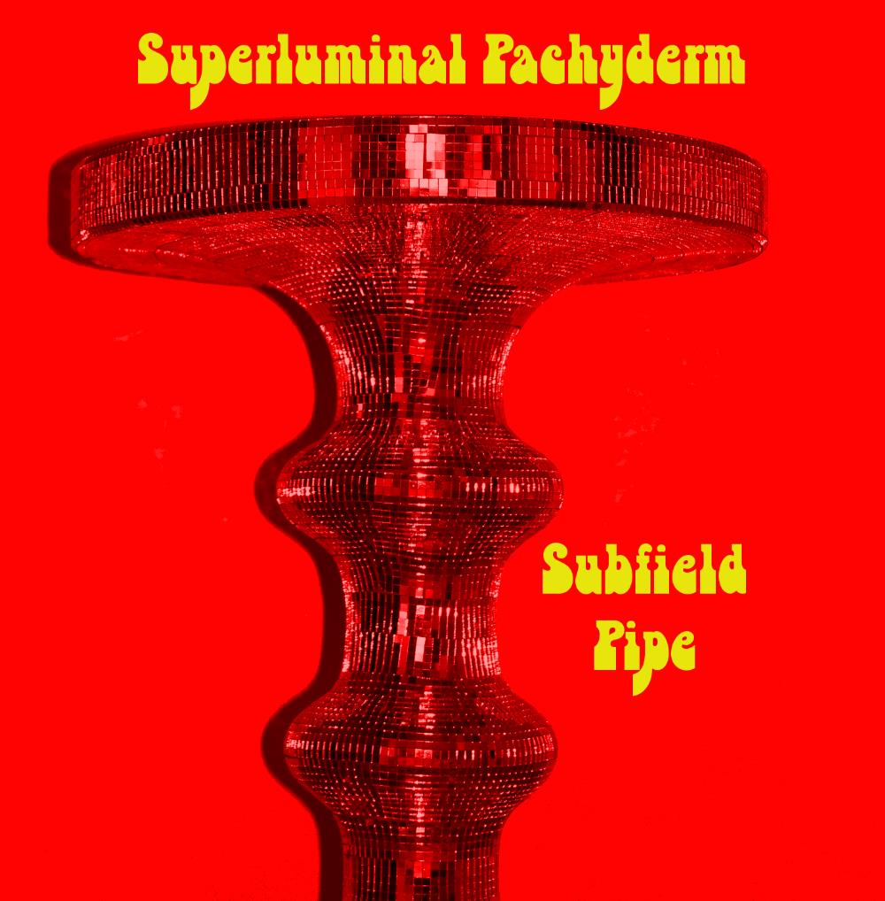 Superluminal Pachyderm Subfield Pipe album cover