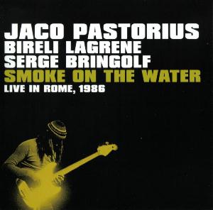 Jaco Pastorius - Smoke On The Water, Live In Rome, 1986 (with Bireli Lagrene and Serge Bringolf) CD (album) cover