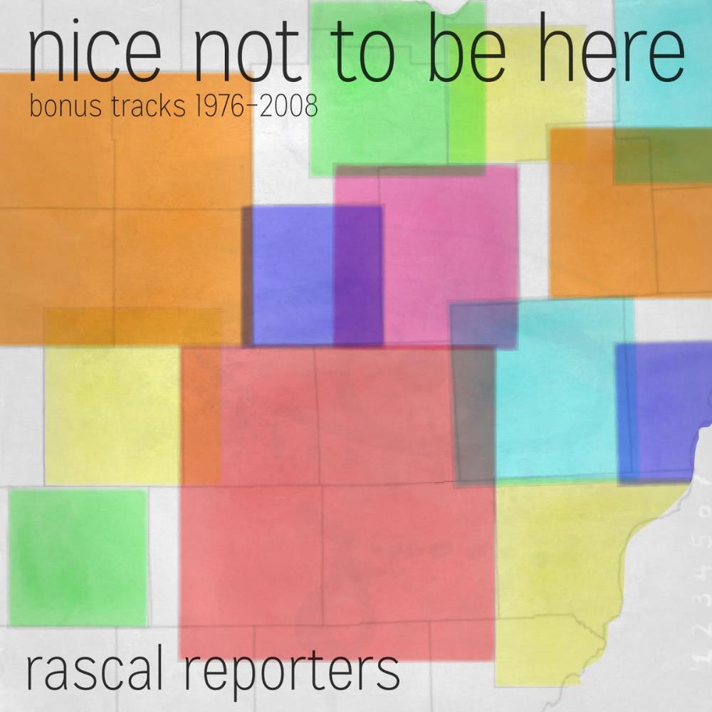 Rascal Reporters Nice Not To Be Here (Bonus Tracks 1976-2008) album cover