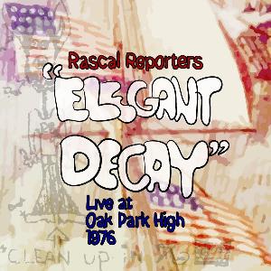 Rascal Reporters Elegant Decay (Live at Oak Park High 1976) album cover