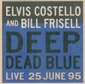 Bill Frisell - Deep Dead Blue - Live 25 June 95  (with Elvis Costello) CD (album) cover