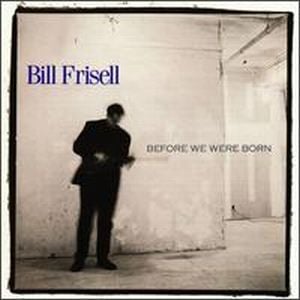 Bill Frisell Before We Were Born album cover