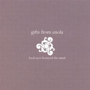 Gifts From Enola Loyal Eyes Betrayed the Mind album cover