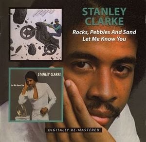 Stanley Clarke - Rocks, Pepples And Sand + Let Me Know You CD (album) cover