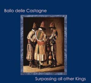Il Ballo delle Castagne - Surpassing All Other Kings CD (album) cover