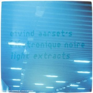 Eivind Aarset Light Extracts (Eivind Aarset's lectronique Noire) album cover