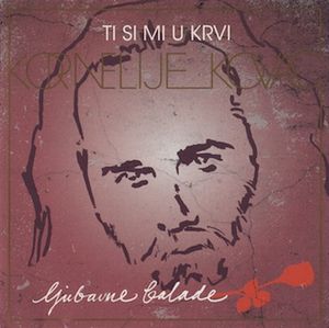 Kornelije Kovač Ti Si Mi U Krvi - Ljubavne Balade album cover