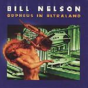 Bill Nelson - Orpheus In Wonderland CD (album) cover