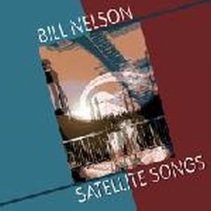 Bill Nelson - Satellite Songs CD (album) cover