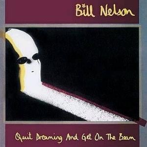 Bill Nelson Quit Dreaming and Get on the Beam album cover