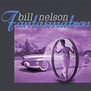 Bill Nelson - Fantasmatron CD (album) cover