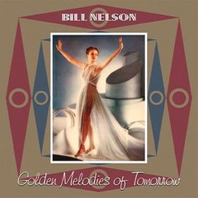 Bill Nelson Golden Melodies Of Tomorrow album cover