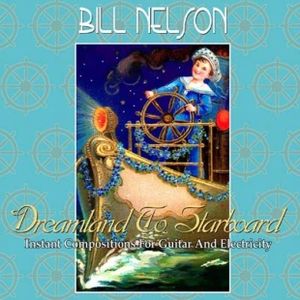 Bill Nelson - Dreamland to Starboard CD (album) cover