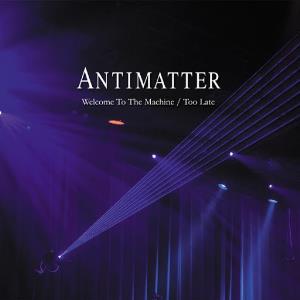 Antimatter Welcome to the Machine / Too Late album cover