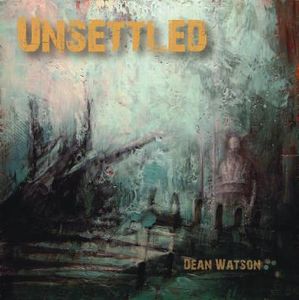 Dean Watson Unsettled album cover