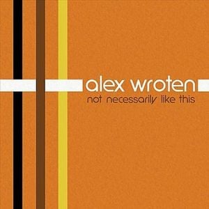 Alex Wroten Not Necessarily Like This album cover