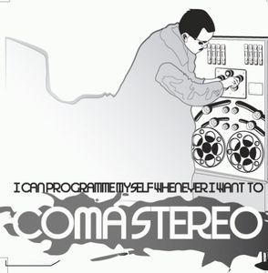 Coma Stereo I can programme myself whenever I want to album cover