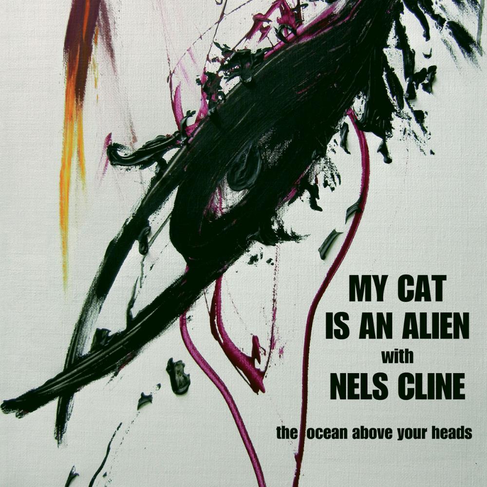 Nels Cline The Ocean Above Your Heads (collaboration with My Cat Is an Alien) album cover