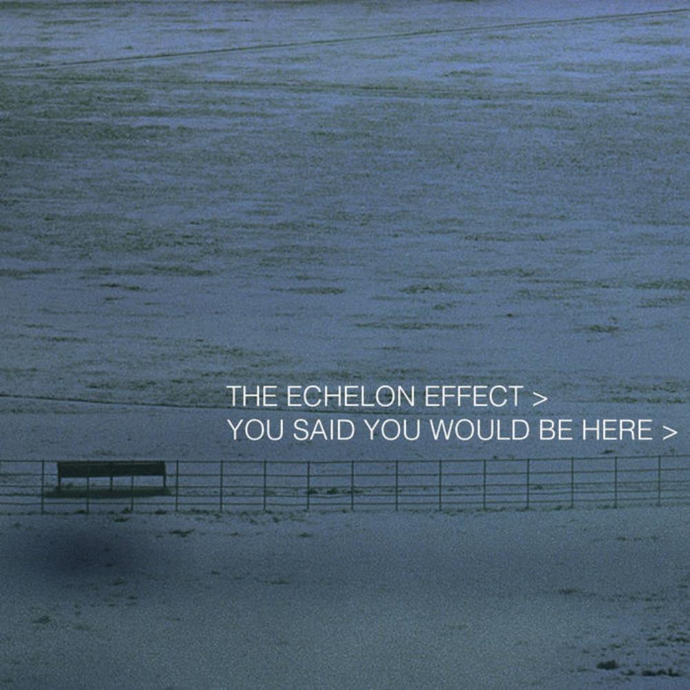 The Echelon Effect - You Said You Would Be Here CD (album) cover