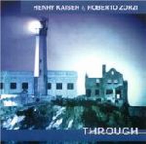 Henry Kaiser - Through (with  Roberto Zorzi ) CD (album) cover