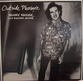 Henry Kaiser - Outside Pleasure CD (album) cover