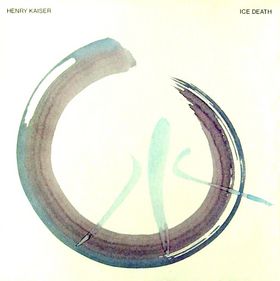 Henry Kaiser - Ice Death CD (album) cover