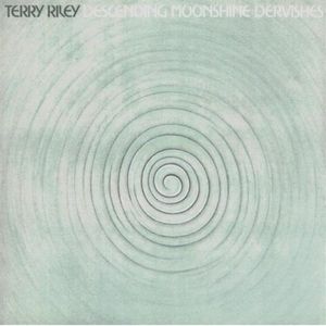 Terry Riley Descending Moonshine Dervishes / Songs For The Ten Voices Of The Two Prophets album cover