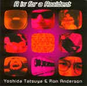 Tatsuya Yoshida A is for a accident (with Ron Anderson) album cover