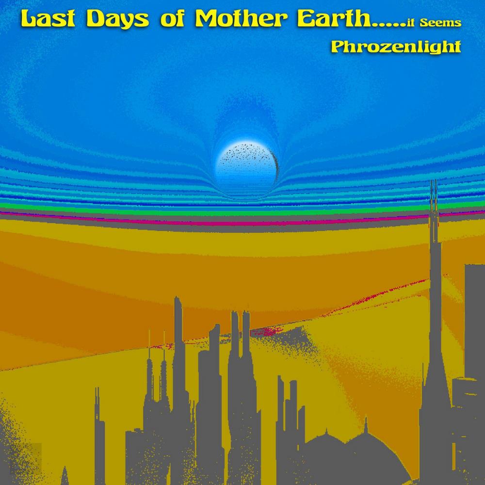 Phrozenlight - Last Days of Mother Earth.... It Seems CD (album) cover