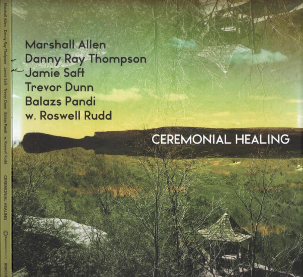 Trevor Dunn Ceremonial Healing (w/Marshall Allen, Danny Ray Thompson, Jamie Saft, Balazs Pandi, Roswell Rudd) album cover