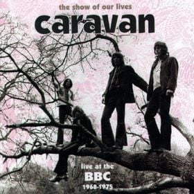 Caravan The Show Of Our Lives: Caravan At The BBC 1968-1975 album cover