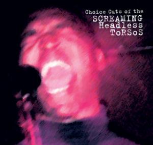 Screaming Headless Torsos - Choice Cuts of The Screaming Headless Torsos CD (album) cover