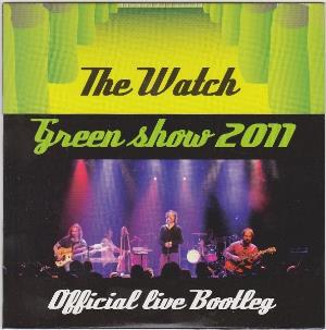 The Watch - Green Show 2011 - Official Live Bootleg CD (album) cover