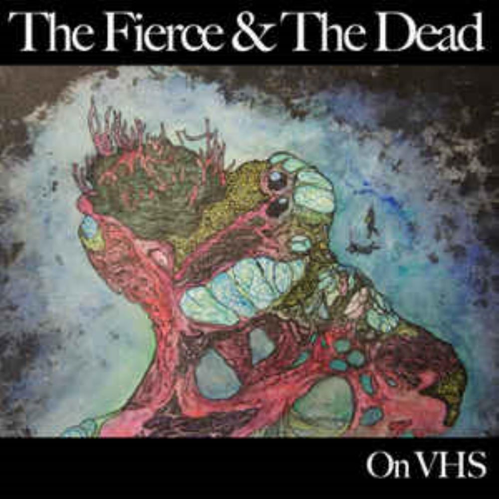 The Fierce & The Dead - On VHS CD (album) cover