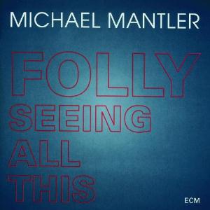 Michael Mantler - Folly Seeing All This CD (album) cover