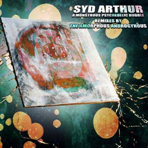 Syd Arthur - A Monstrous Psychedelic Bubble Remixes by The Amorphous Androgynous CD (album) cover