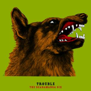The Scaramanga Six Trouble album cover