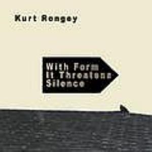 Kurt Rongey With Form It Threatens Silence album cover