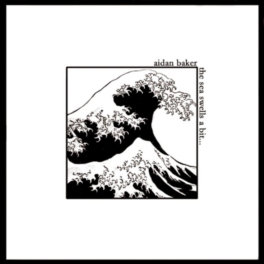 Aidan Baker - The Sea Swells A Bit CD (album) cover
