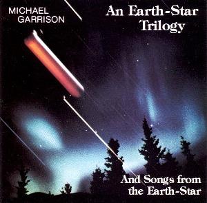 Michael Garrison - An Earth-Star Trilogy and Songs From The Earth-Star CD (album) cover
