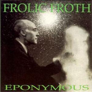 Frolic Froth Eponymous album cover