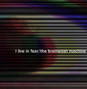 The Brainwash Machine I Live in Fear album cover